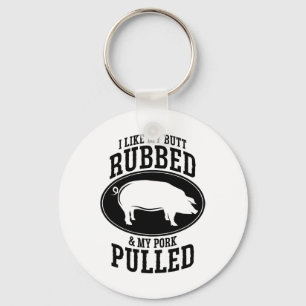 I Like My Butt Rubbed And My Pork Pulled Bbq Key Ring