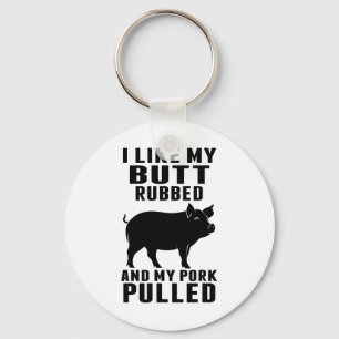 I Like My Butt Rubbed And My Pork Pulled Funny Bbq Key Ring