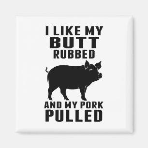 I Like My Butt Rubbed And My Pork Pulled Funny Bbq Magnet