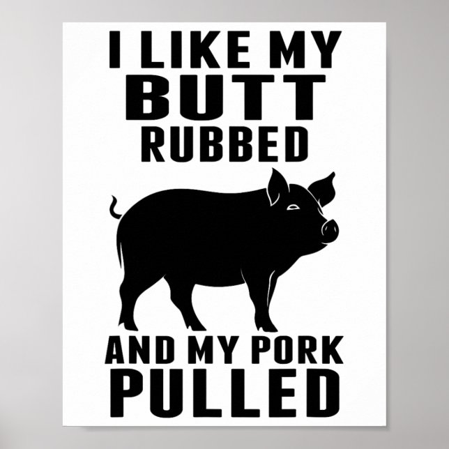 I Like My Butt Rubbed And My Pork Pulled Funny Bbq Poster (Front)
