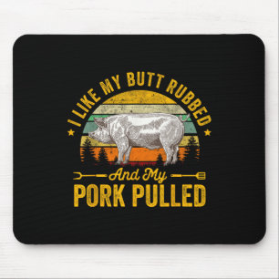 I Like My Butt Rubbed And My Pork Pulled Funny Gif Mouse Mat
