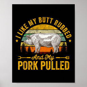 I Like My Butt Rubbed And My Pork Pulled Funny Gif Poster