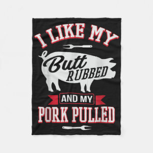 I Like My Butt Rubbed And My Pork Pulled Funny Gri Fleece Blanket