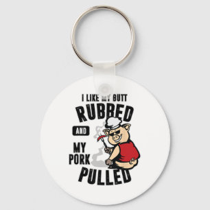 I Like My Butt Rubbed And My Pork Pulled Shirt Mea Key Ring