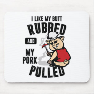 I Like My Butt Rubbed And My Pork Pulled Shirt Mea Mouse Mat