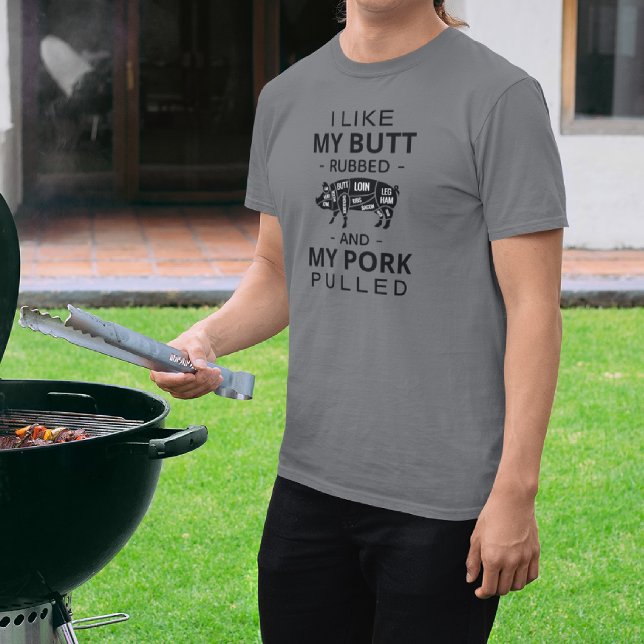 I like my butt rubbed and my pork pulled t-shirt (Creator Uploaded)