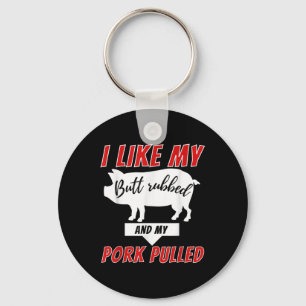 I Like My Butt Rubbed - Funny Bbq Smoker Barbecue Key Ring