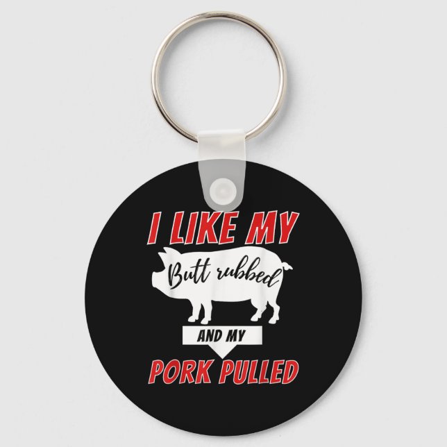 I Like My Butt Rubbed - Funny Bbq Smoker Barbecue  Key Ring (Front)