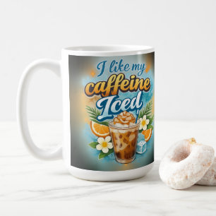 I like my caffeine iced coffee mug