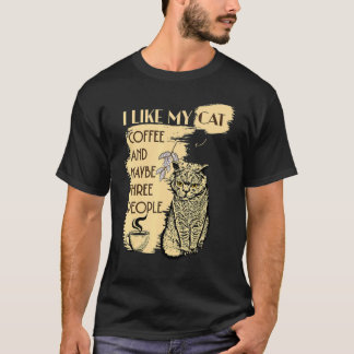 I Like My Cat And Three People Cat Coffee Quote T-Shirt