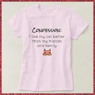 I Like My Cat Better T-shirt Confession