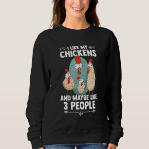 I Like My Chickens And 3 People Farmers Sweatshirt