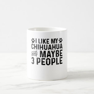 I Like My Chihuahua And 3 People Coffee Mug