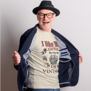 'I like my clothes like I like my wine: Vintage T-Shirt