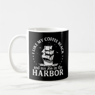 I Like My Coffee Black And My Tea In The Harbour U Coffee Mug