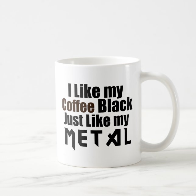 I Like my Coffee Black Just like my Metal Coffee Mug (Right)