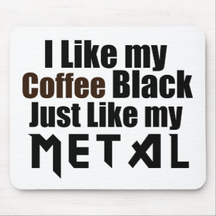I Like my Coffee Black Just like my Metal Mouse Mat