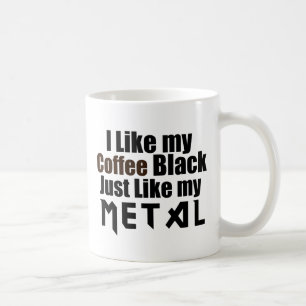 I Like my Coffee Black Just like my Metal Mug