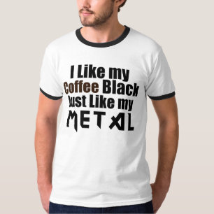 I Like my Coffee Black Just like my Metal T-Shirt