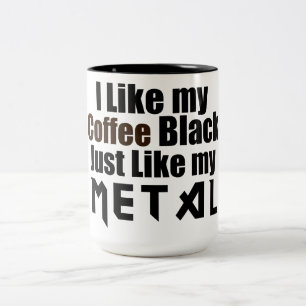 I Like my Coffee Black Just like my Metal Two-Tone Coffee Mug