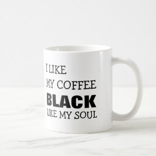 I LIKE MY COFFEE BLACK LIKE MY SOUL COFFEE MUG