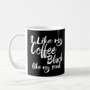 I Like My Coffee Black Like My Soul Typography Mug
