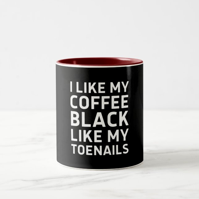 I Like My Coffee Black Like My Toenails Two-Tone Coffee Mug (Center)