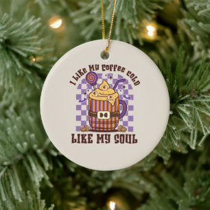 I Like My Coffee Cold, Like My Soul -Pumpkin Spice Ceramic Tree Decoration