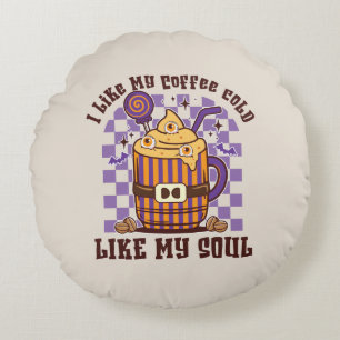 I Like My Coffee Cold, Like My Soul -Pumpkin Spice Round Cushion