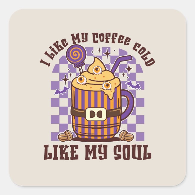 I Like My Coffee Cold, Like My Soul -Pumpkin Spice Square Sticker (Front)