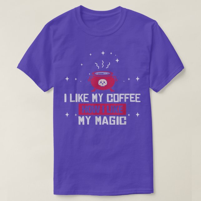 I like my coffee how I like my magic Halloween Wit T-Shirt (Design Front)