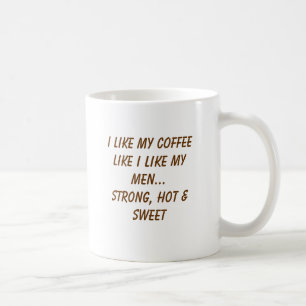I like my coffee like I like my men...Strong, h... Coffee Mug
