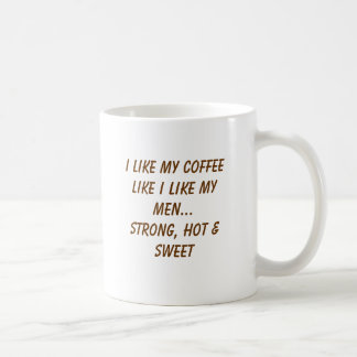 I like my coffee like I like my men...Strong, h... Coffee Mug