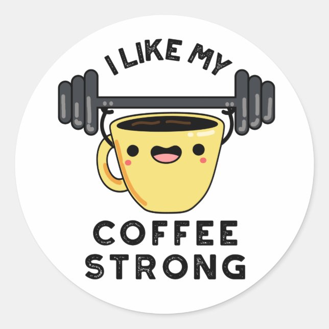 I Like My Coffee Strong Funny Drink Pun  Classic Round Sticker (Front)