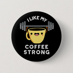 I Like My Coffee Strong Funny Drink Pun Dark BG 6 Cm Round Badge