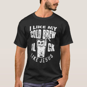 I Like My Cold Brew Black Like Jesus Vintage Prese T-Shirt