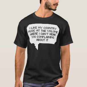 I Like My Country Music at a Volume Where I show j T-Shirt