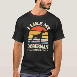 I Like My Doberman And Maybe Like 3 People Dog T-Shirt