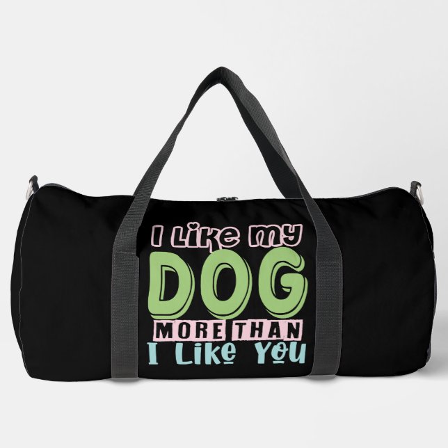 I Like My Dog More Than I Like You Duffle Bag (Front)