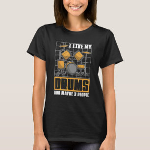 I Like My Drums And Maybe 3 People Drummer Music T-Shirt
