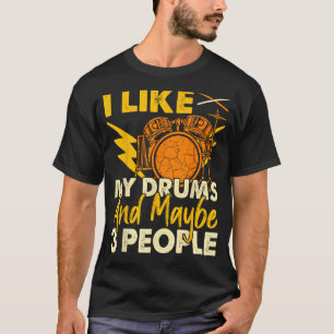 I Like My Drums Funny Drumming Gifts For Drummers  T-Shirt