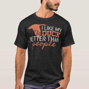 I like my Duck Better Than People, Gift, Gift pet T-Shirt