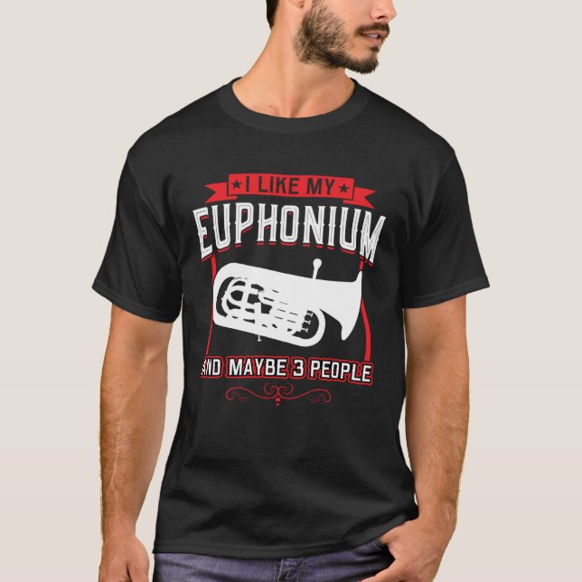 I Like My Euphonium And Maybe 3 People T-Shirt (Front)