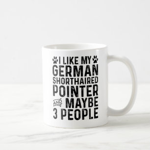 I Like My German Shorthaired Pointer And 3 People Coffee Mug