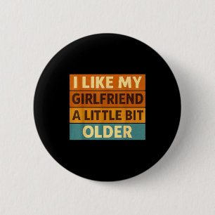 I Like My Girlfriend A Little Bit Older Funny Sayi 6 Cm Round Badge