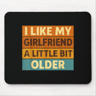 I Like My Girlfriend A Little Bit Older Funny Sayi Mouse Mat