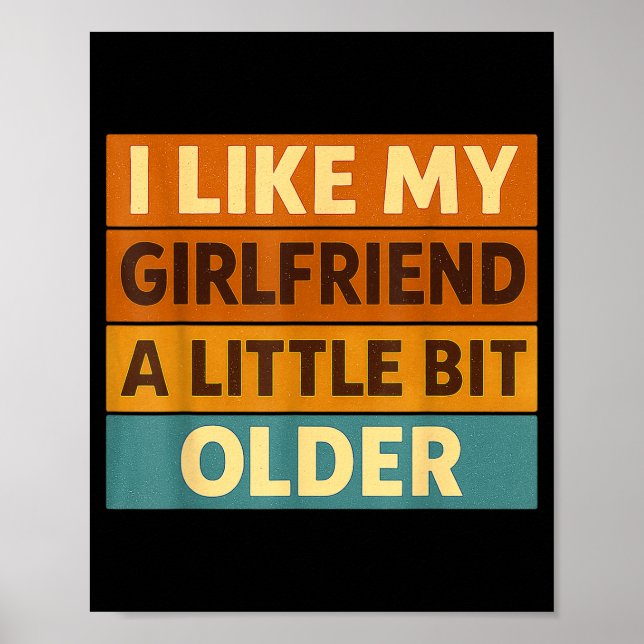 I Like My Girlfriend A Little Bit Older Funny Sayi Poster (Front)