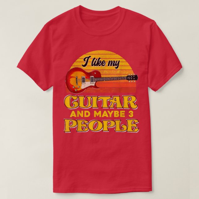 I Like My Guitar And Maybe 3 People Guitarist Retr T-Shirt (Design Front)