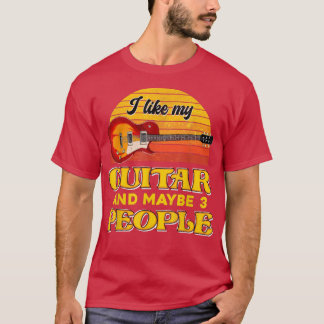 I Like My Guitar And Maybe 3 People Guitarist Retr T-Shirt