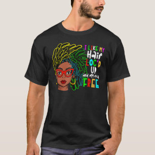 I Like My Hair Loc d Up And My Mind Free T-Shirt